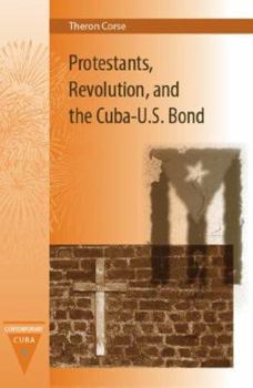 Hardcover Protestants, Revolution, and the Cuba-U.S. Bond Book