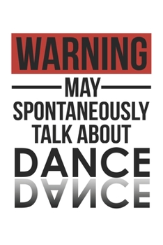 Paperback Warning May Spontaneously Talk About DANCE Notebook DANCE Lovers OBSESSION Notebook A beautiful: Lined Notebook / Journal Gift,, 120 Pages, 6 x 9 inch Book