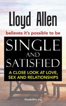 Paperback Single and Satisfied: A Close Look at Love, Sex and Relationships Book