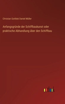 Hardcover Anfangsgründe der Schiffbaukunst oder praktische Abhandlung über den Schiffbau [German] Book