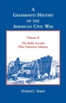 Paperback A Grassroots History of the American Civil War, Vol. II: The Bully Seventh Ohio Volunteer Infantry Book