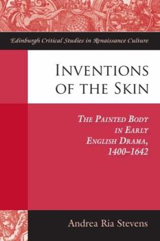 Inventions of the Skin: The Painted Body in Early English Drama (Edinburgh Critical Studies in Renaissance Culture)