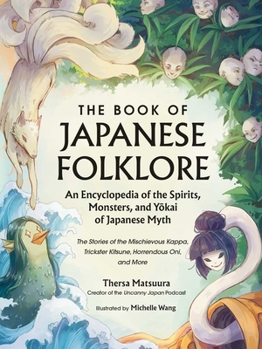 Hardcover The Book of Japanese Folklore: An Encyclopedia of the Spirits, Monsters, and Yokai of Japanese Myth: The Stories of the Mischievous Kappa, Trickster K Book