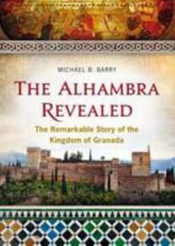 Paperback The The Alhambra Revealed: The Remarkable Story of the Kingdom of Granada Book