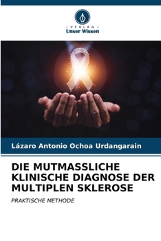 Die Mutmassliche Klinische Diagnose Der Multiplen Sklerose (German Edition)