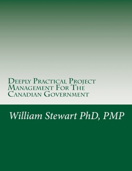 Paperback Deeply Practical Project Management For The Canadian Government: How to plan and manage projects using the Project Management Institute (PMI) best pra Book