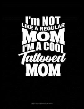 Paperback I'm NOT Like A Regular MOM I'm A Cool Tattooed MOM: Unruled Composition Book