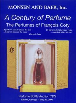 A Century of Perfume: The Perfumes of Francois Coty : Perfume Bottle Auction Ten, May 20, 2000 : Auction, Crowne Plaza Ravinia Hotel, 4355 Ashford Dunwoody Road, Atlanta
