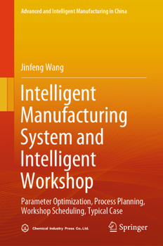 Hardcover Intelligent Manufacturing System and Intelligent Workshop: Parameter Optimization, Process Planning, Workshop Scheduling, Typical Case Book