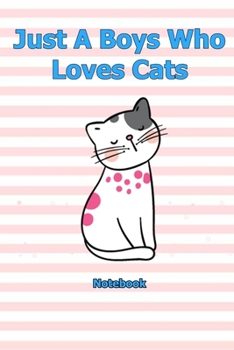 Just A Boys Who Loves Cats: Notebook 6 x 9 inch With 120 Lined pages