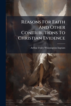 Reasons For Faith And Other Contributions To Christian Evidence