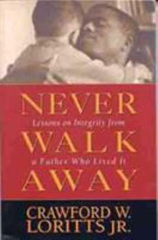 Paperback Never Walk Away: Lessons on Integrity from a Father Who Lived It Book