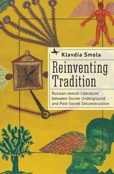 Hardcover Reinventing Tradition: Russian-Jewish Literature Between Soviet Underground and Post-Soviet Deconstruction Book