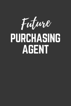 Paperback Future Purchasing Agent Notebook: Lined Journal (Gift for Aspiring Purchasing Agent), 120 Pages, 6 x 9, Matte Finish Book