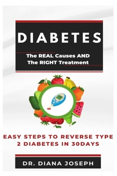 Paperback Diabetes: The REAL causes AND the RIGHT treatment: Easy steps to REVERSE TYPE 2 DIABETES in 30 days Book