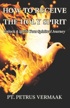 How to Receive the Holy Spirit: Unlock & Ignite Your Spiritual Journey (End Time World Revival)