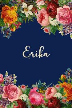 Paperback Erika: Personalized Name Floral Design Matte Soft Cover Notebook Journal to Write In. 120 Blank Lined Pages Book