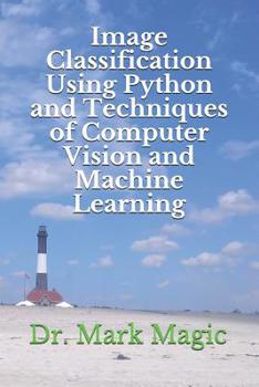 Paperback Image Classification Using Python and Techniques of Computer Vision and Machine Learning Book