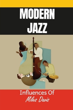 Paperback Modern Jazz: Influences Of Miles Davis: Jazz Impact On Miles Davis Book