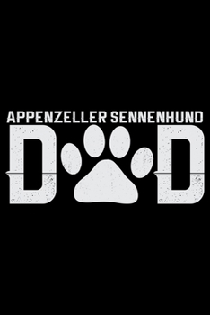 Appenzeller Sennenhund Dad: Cool Appenzeller Sennenhund Dog Journal Notebook - Funny Appenzeller Sennenhund Dog Gifts - Appenzeller Sennenhund Owner Gifts. 6 x 9 in 120 pages