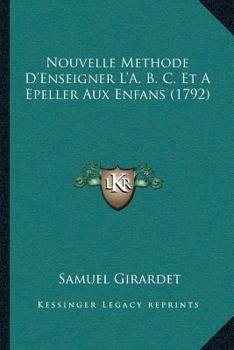Paperback Nouvelle Methode D'Enseigner L'A. B. C. Et A Epeller Aux Enfans (1792) [French] Book