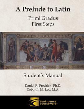 Paperback A Prelude to Latin: Primi Gradus - First Steps Student's Manual Book