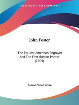 Paperback John Foster: The Earliest American Engraver And The First Boston Printer (1909) Book