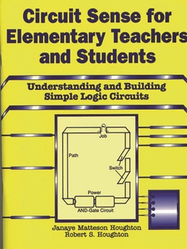 Paperback Circuit Sense for Elementary Teachers and Students: Understanding and Building Simple Logic Circuits Book