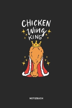 Notizbuch Chicken Wing King Karo: 6 x 9 Zoll (ca. DIN A5)  I  120 karierte Seiten   I   Notizbuch   I   Fast Food   I   frittierte Hähnchenflügel (German Edition)
