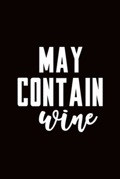 May Contain Wine: My Prayer Journal, Diary Or Notebook For Wine Lover. 110 Story Paper Pages. 6 in x 9 in Cover.
