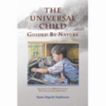 Paperback The Universal Child, Guided by Nature: Adaptation of the 2013 International Congress Presentation Book