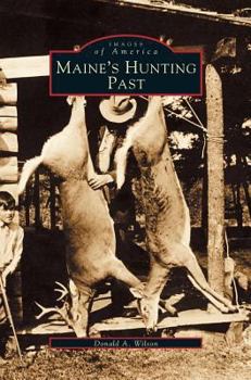 Maine's Hunting Past - Book  of the Images of America: Maine