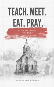 Paperback Teach. Meet. Eat. Pray: Is this The Church Jesus Built? Book