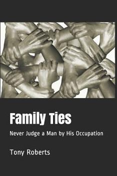 Paperback Family Ties: Never Judge a Man by His Occupation Book