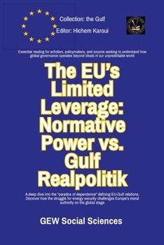 The EU's Limited Leverage: Normative Power vs. Gulf Realpolitik (The Gulf)