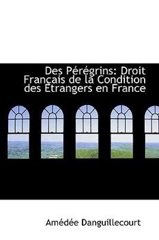 Paperback Des P R Grins: Droit Fran Ais de La Condition Des Trangers En France Book