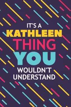 Paperback It's a Kathleen Thing You Wouldn't Understand: Lined Notebook / Journal Gift, 120 Pages, 6x9, Soft Cover, Glossy Finish Book