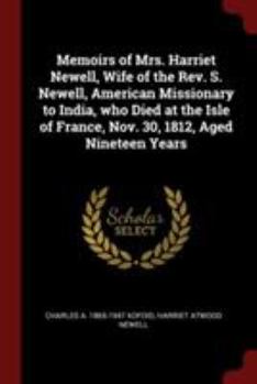 Paperback Memoirs of Mrs. Harriet Newell, Wife of the Rev. S. Newell, American Missionary to India, who Died at the Isle of France, Nov. 30, 1812, Aged Nineteen Book