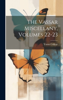 Hardcover The Vassar Miscellany, Volumes 22-23 Book