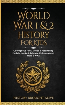 Paperback World War 1 & 2 History for Kids: Courageous Tales, Stories & Fascinating Facts to Inspire & Educate Children about WW1 & WW2: (2 books in 1) Book