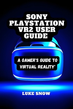 Paperback Sony PlayStation VR2 User guide: A Gamer's Guide to Virtual Reality Book