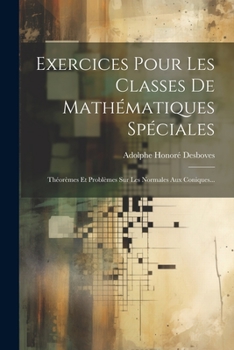 Paperback Exercices Pour Les Classes De Mathématiques Spéciales: Théorèmes Et Problèmes Sur Les Normales Aux Coniques... [French] Book