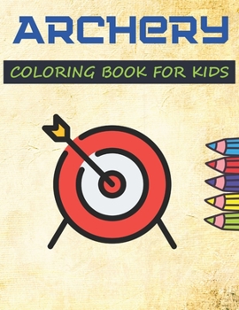 Paperback Archery coloring book for kids: A Unique Collection Of Archery Coloring Pages. [Large Print] Book