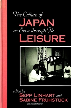 The Culture of Japan As Seen Through Its Leisure (Suny Series Japan in Transition) - Book  of the SUNY Series in Japan in Transition