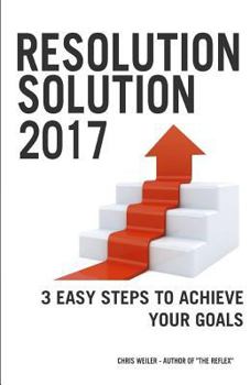 Paperback Resolution Solution 2017: 3 Easy Steps to Achieve Your Goals Book