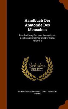 Hardcover Handbuch Der Anatomie Des Menschen: Beschreibung Des Knochensystems, Des Muskelsystems Und Der Hand, Volume 2 Book