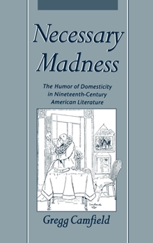 Hardcover Necessary Madness: The Humor of Domesticity in Nineteenth-Century American Literature Book