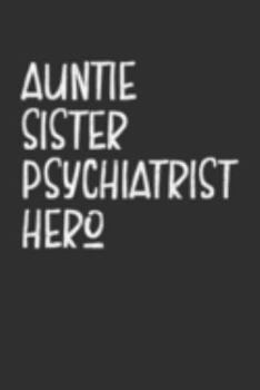 Paperback Aunt Sister Psychiatrist Hero: Aunt Journal, Diary, Notebook or Gift for Auntie Book