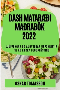 Paperback Dash MatarÆði Maðrabók 2022: Ljúffengar Og Auðveldar Uppskriftir Til Að LÆkka Blóðþrýsting [Icelandic] Book