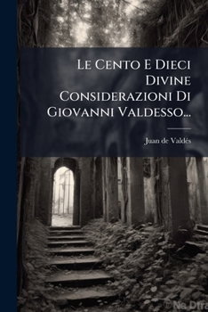 Paperback Le Cento E Dieci Divine Considerazioni Di Giovanni Valdesso... [Italian] Book